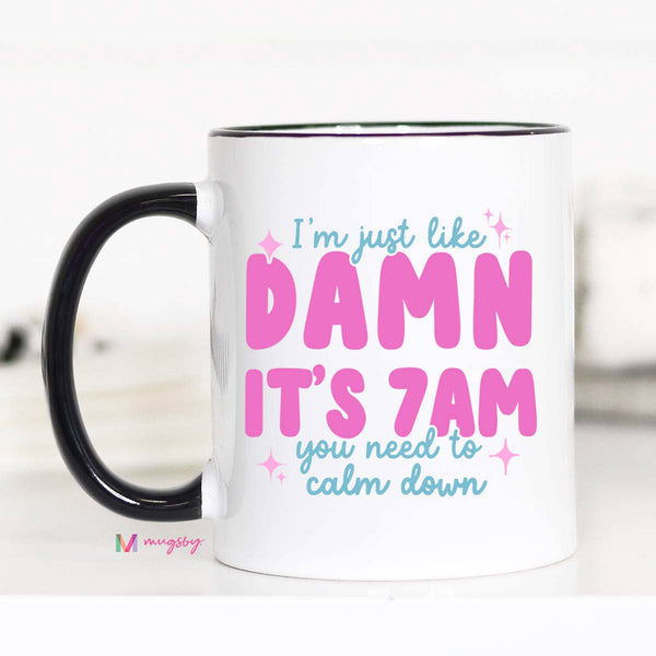 Mugsby - Damn It's 7am Coffee Mug, It's 7 am, Funny Mom Mug: 11oz