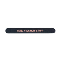 Shannon Road Gifts - Being A Dog Mom Is Ruff Nail File