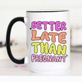 Mugsby - Better Late Than Pregnant Funny Coffee Mug: 11oz