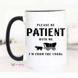 Mugsby - I'm From the 1900s Funny Coffee Mug, Please be Patient: 11oz