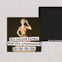 Raven's Rest Studio - MAGNET. It's Called Karma. And It's Pronounced HA-HA-HA-HA.