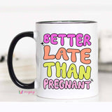 Mugsby - Better Late Than Pregnant Funny Coffee Mug: 11oz