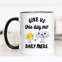 Mugsby - Give Us This Day Our Daily Meds Funny Mug: 11oz