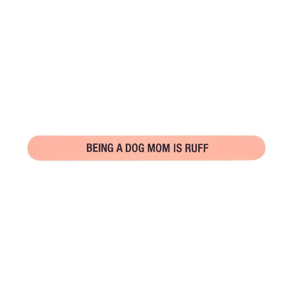 Shannon Road Gifts - Being A Dog Mom Is Ruff Nail File