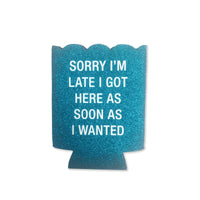 Shannon Road Gifts - Sorry I'm Late Glitter Scalloped Koozie