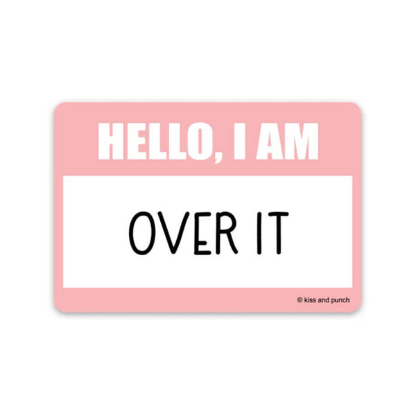 Kiss and Punch - 3 Inch Funny Hello I Am Over It Nametag Vinyl Sticker