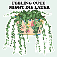 Mugsby - Feeling Cute My Die Later Plant Sticker Decal