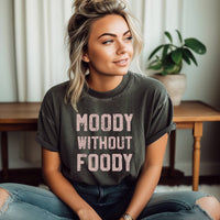 Mugsby - Moody without Foody Graphic Shirt, T-Shirt, Funny T Shirt