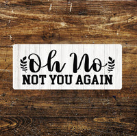 The British Metal Signs Company - Oh No Not You Again -  Metal Sign