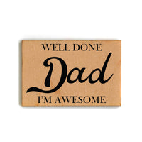 Driftless Studios - Magnet - Well Done Dad I'm Awesome - XM053