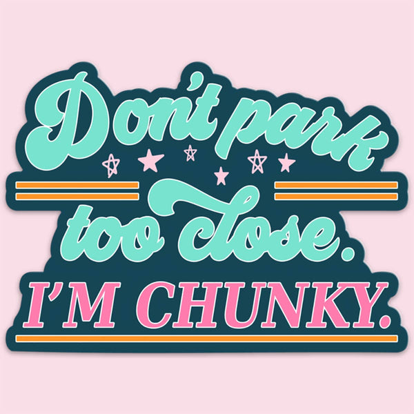 Mugsby - Don't Park Too Close I'm Chunky Funny Car Sticker Decal