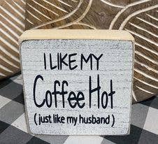 Dudley's Cottage & Gifts - I LIKE MY COFFEE HOT SHELF SITTER 3.25X3.25 $2.00 EACH SIGN