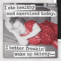 Raven's Rest Studio - Funny Magnet. I Better Freakin' Wake Up Skinny.