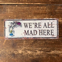 The British Metal Signs Company - We're All Mad Here Alice Wonderland Metal Sign -