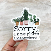 Savannah and James Co - Sorry, I Have Plants This Weekend,  Vinyl, Sticker, 3x3 in