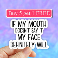 Neya Sticker Shop - If my mouth doesnt say it my face definitely will sticker