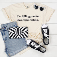 Mugsby - I'm Billing you for this Conversation Funny Graphic Shirt