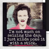 Raven's Rest Studio - Funny Magnet. I'm Not Much On Seizing The Day... Poke Stick.