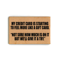 Driftless Studios - My Credit Card Is Starting To Feel More Funny Wood Magnet