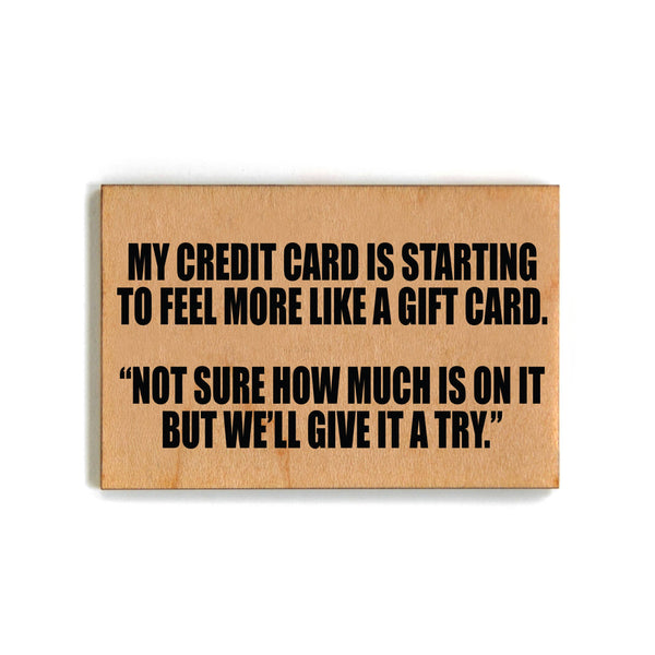 Driftless Studios - My Credit Card Is Starting To Feel More Funny Wood Magnet