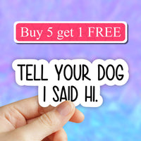 Neya Sticker Shop - Tell your dog i said hi Sticker, Dog mom decal, laptop decal