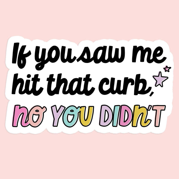 Mugsby - If You Saw me Hit That Curb Funny Car Sticker Decal